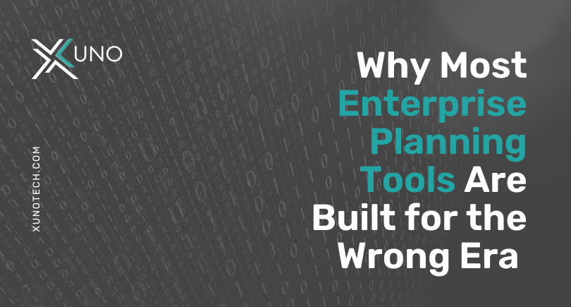 xuno Why Most Enterprise Planning Tools Are Built for the Wrong Era