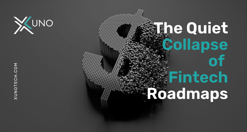 xuno The Quiet Collapse of Fintech Roadmaps
